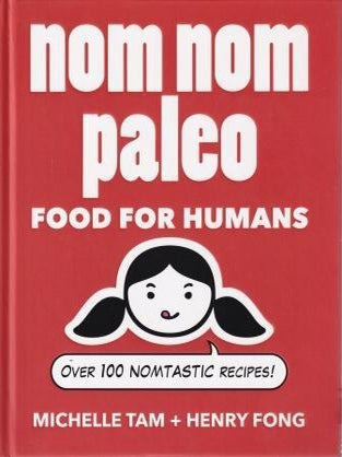 Item #9781449450335-1 Nom Nom Paleo: food for humans. Henry Fong, Michelle Tan
