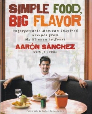 Item #9781451611502-1 Simple Food, Big Flavor. Aaron Sanchez, J. J. Goode