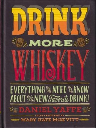 Item #9781452109749-1 Drink More Whiskey. Daniel Yaffe