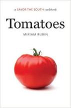 Item #9781469602189 Tomatoes: a savor the South cookbook. Miriam Rubin