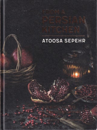 Item #9781472142207-1 From a Persian Kitchen. Atoosa Sepehr