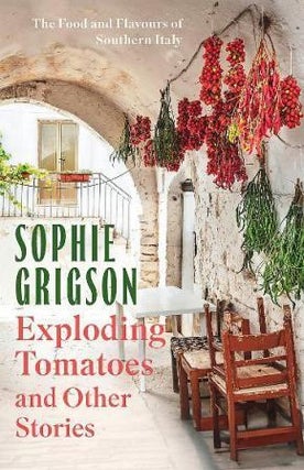Item #9781472296290 Exploding Tomatoes & Other Stories. Sophie Grigson