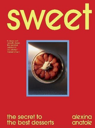 Item #9781529193138 Sweet: the secret to the best desserts. Alexina Anatole