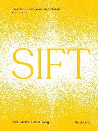 Sift: the elements of great baking. Nicola Lamb.