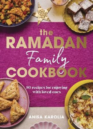 The Ramadan Family Cookbook | Anisa Karolia
