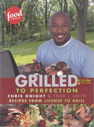 Item #9781552785683-1 Grilled to Perfection. Chris Knight, Tyler J. Smith