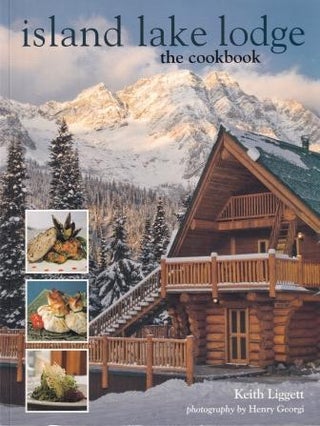 Item #9781552859476-1 Island Lake Lodge: the cookbook. Keith Liggett