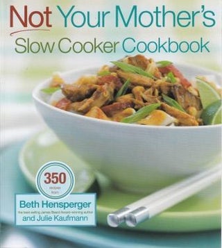 Item #9781558322455-1 Not Your Mother's Slow Cooker Cookbook. Beth Hensperger, Julie Kaufmann