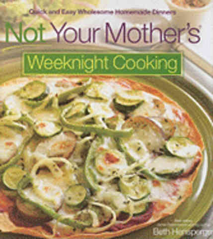 Item #9781558323674 Not Your Mother's Weeknight Cooking. Beth Hensperger.