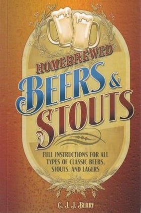 Item #9781565236011-1 Homebrewed Beers & Stouts. C. J. J. Berry