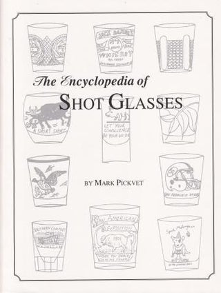 Item #9781570800429 The Encyclopedia of Shot Glasses. Mark Pickvet