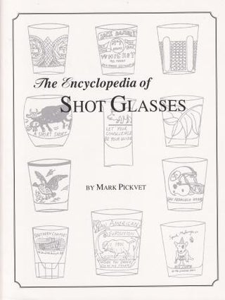Item #9781570800429 The Encyclopedia of Shot Glasses. Mark Pickvet
