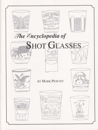 Item #9781570800429 The Encyclopedia of Shot Glasses. Mark Pickvet.