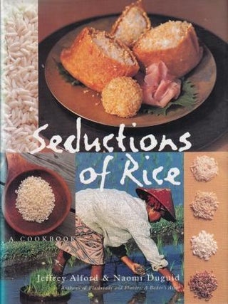 Item #9781579651138-1 Seductions of Rice: a cookbook. Jeffrey Alford, Naomi Duguid