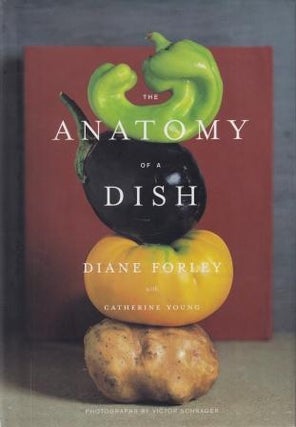 Item #9781579651897-2 The Anatomy of a Dish. Diane Forley, Catherine Young
