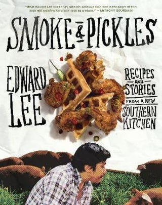 Item #9781579654924 Smoke & Pickles: recipes & stories. Edward Jr Lee
