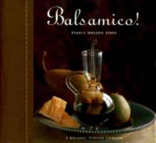 Item #9781580080309 Balsamico: a balsamic vinegar cookbook. Pamela Sheldon Johns