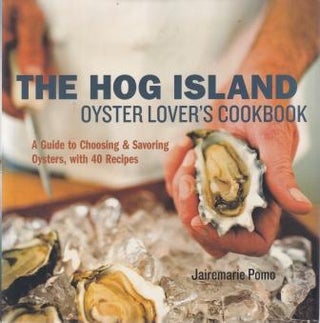 Item #9781580087353 The Hog Island Oyster Lover's Cookbook. Jairemarie Pomo