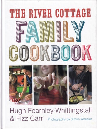 Item #9781580089258-1 The River Cottage Family Cookbook. Hugh Fearnley-Whittingstall, Fizz Carr