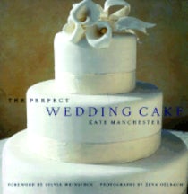 Item #9781584790846 The Perfect Wedding Cake. Kate Manchester