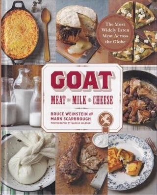 Item #9781584799054-1 Goat: meat, milk, cheese. Bruce Weinstein, Mark Scarborough