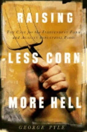 Item #9781586481155 Raising Less Corn, More Hell. George Pyle