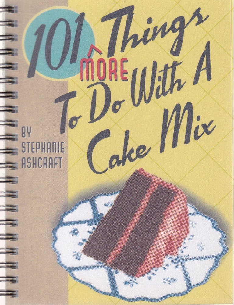 Item #9781586852788-1 101 More Things to Do with a Cake Mix. Stephanie Ashcraft.