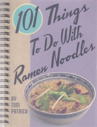Item #9781586857356-1 101 Things to do with Ramen Noodles. Toni Patrick