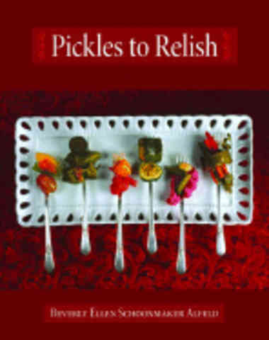 Item #9781589804890 Pickles to Relish. Beverly Ellen Schoonmaker Alfeld.