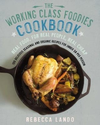 Item #9781592407538 Working Class Foodies' Cookbook. Rebecca Lando