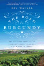 Item #9781592408788 The Road to Burgundy. Ray Walker