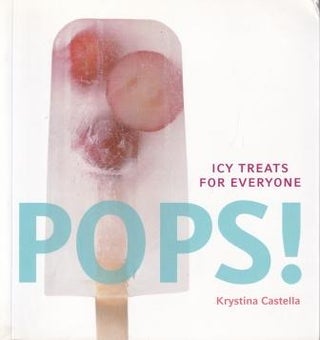 Item #9781594742538-1 Pops: icy treats for everyone. Krystina Castella
