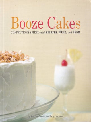 Item #9781594744235-1 Booze Cakes. Krystina Castella, Terry Stone