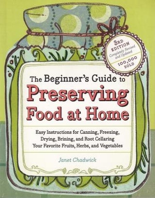 Item #9781603421454 The Beginners Guide to Preserving Food. Janet Chadwick