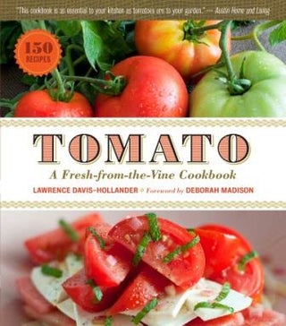 Item #9781603424783 Tomato: a fresh-from-the-vine cookbook. Lawrence Davis-Hollander