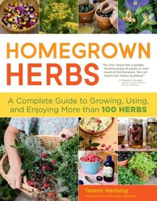 Item #9781603427036 Homegrown Herbs: a complete guide. Tammi Hartung