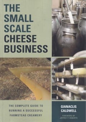 Item #9781603585491 The Small Scale Cheese Business. Gianaclis Caldwell