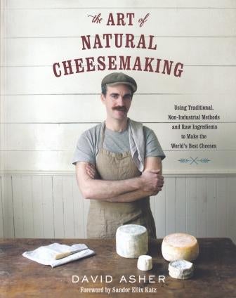 Item #9781603585781 The Art of Natural Cheesemaking. David Asher.