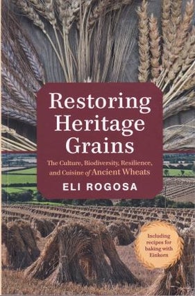 Item #9781603586702 Restoring Heritage Grains. Eli Rogosa
