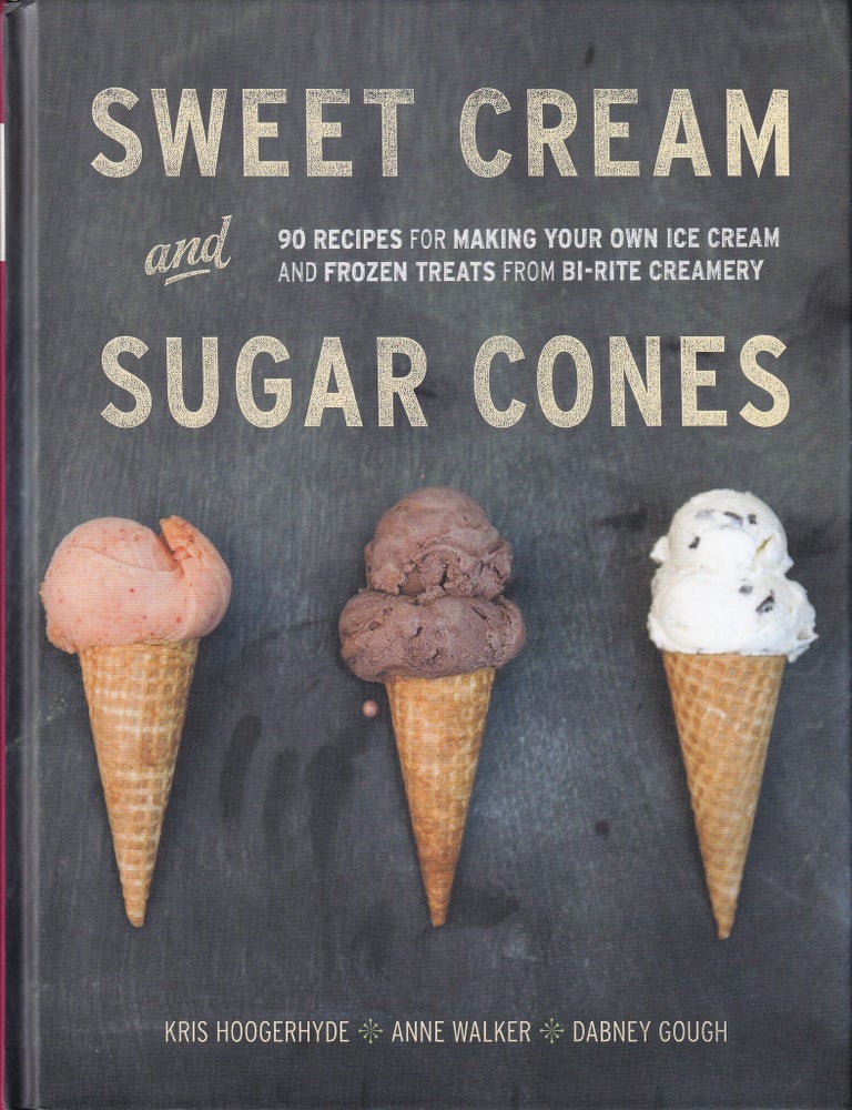 Item #9781607741848-1 Sweet Cream & Sugar Cones. Kris Hoogerhyde, Anne Walker, Dabney Gough.