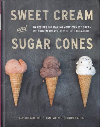 Item #9781607741848-1 Sweet Cream & Sugar Cones. Kris Hoogerhyde, Anne Walker, Dabney Gough