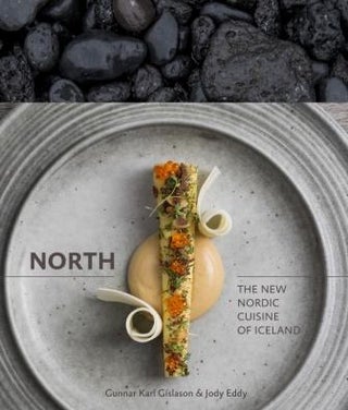 Item #9781607744986 North: the new Nordic cuisine of Iceland. Gunnar Karl Gislason, Jody Eddy
