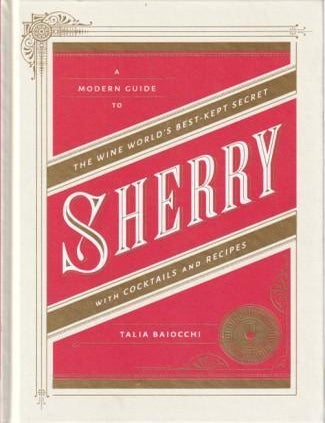 Item #9781607745815-1 Sherry: a modern guide. Talia Baiocchi.