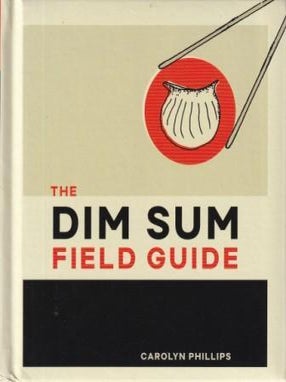 Item #9781607749561 The Dim Sum Field Guide. Carolyn Phillips