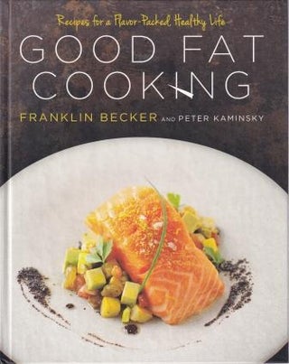 Item #9781609615529-1 Good Fat Cooking. Franklin Becker, Peter Kaminsky