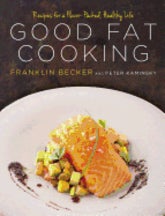 Item #9781609615529 Good Fat Cooking. Franklin Becker, Peter Kaminsky