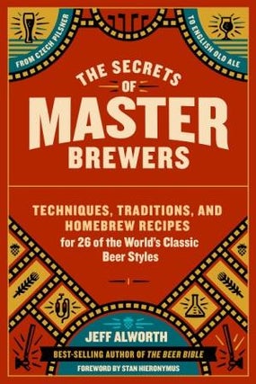 Item #9781612126548 The Secrets of Master Brewers. Jeff Alworth