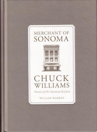 Item #9781616280192-1 Merchant of Sonoma: Chuck Williams. William Warren