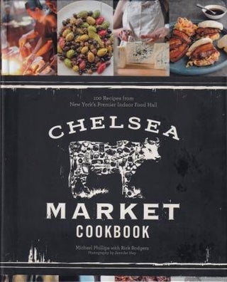 Item #9781617690372 The Chelsea Market Cookbook. Michael Phillips, Rick Rodgers