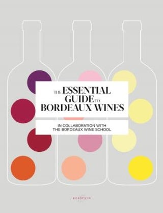 Item #9781617691645 The Essential Guide to Bordeaux Wines. Sophie Brissaud, The Bordeaux Wine School